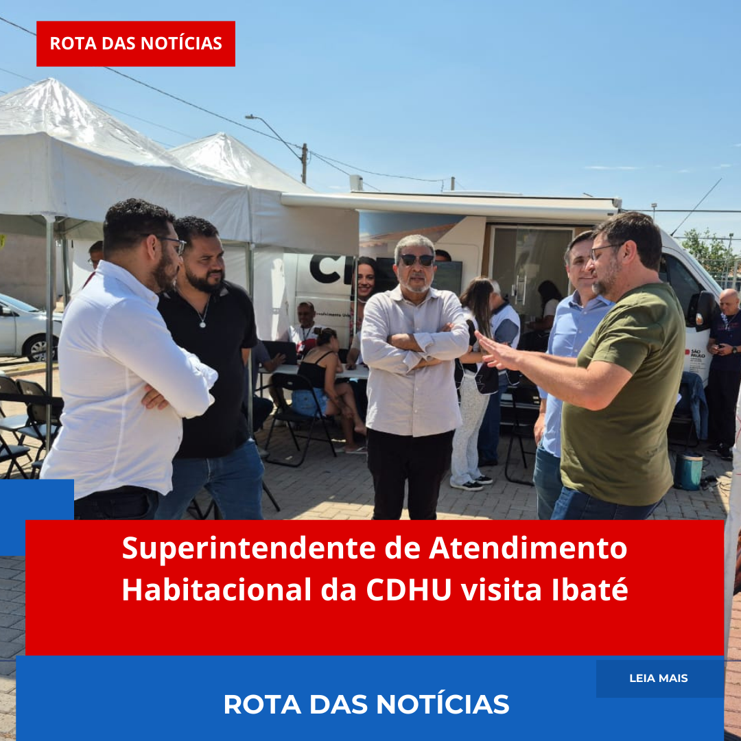 Superintendente de Atendimento Habitacional da CDHU visita Ibaté