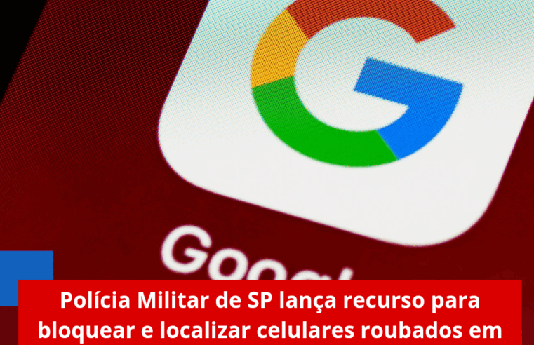 Polícia Militar de SP lança recurso para bloquear e localizar celulares roubados em tempo real
