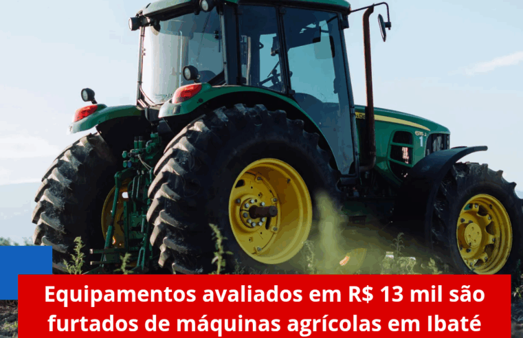 Equipamentos avaliados em R$ 13 mil são furtados de máquinas agrícolas em Ibaté