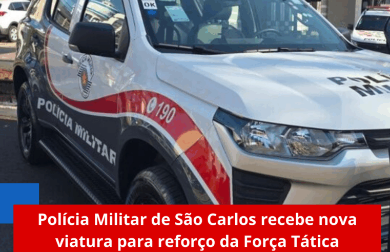 Polícia Militar de São Carlos recebe nova viatura para reforço da Força Tática