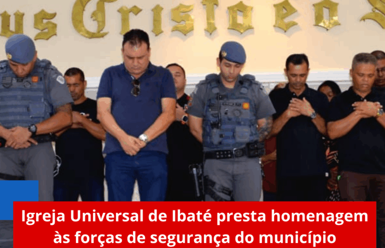 Igreja Universal de Ibaté presta homenagem às forças de segurança do município