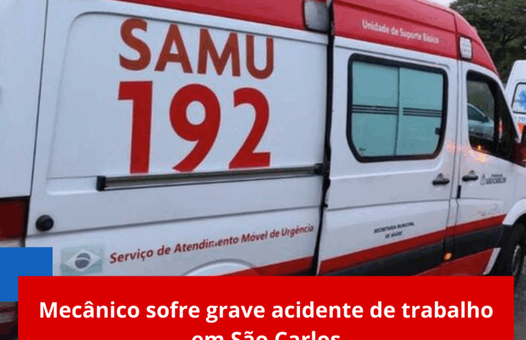 Mecânico sofre grave acidente de trabalho em São Carlos