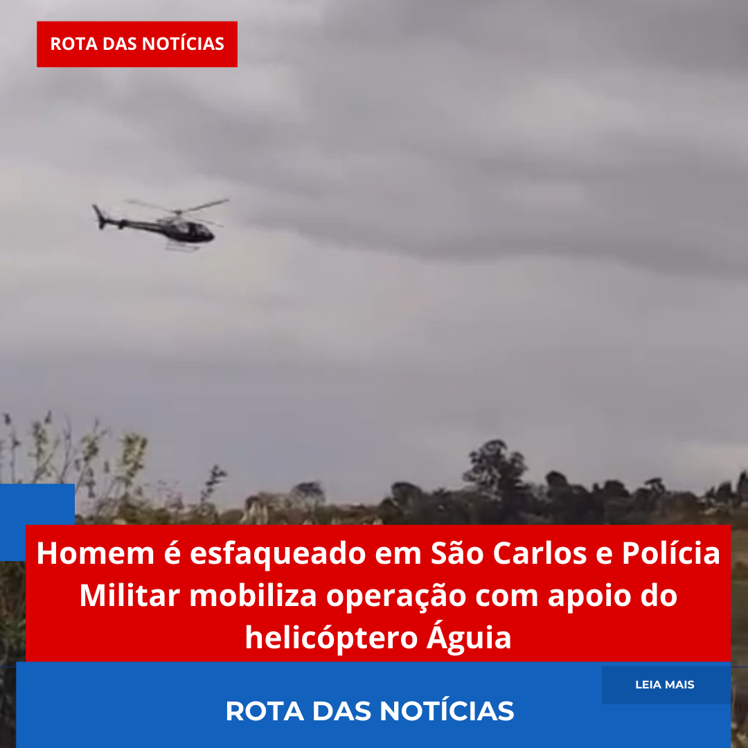 Homem é esfaqueado em São Carlos e Polícia Militar mobiliza operação com apoio do helicóptero Águia