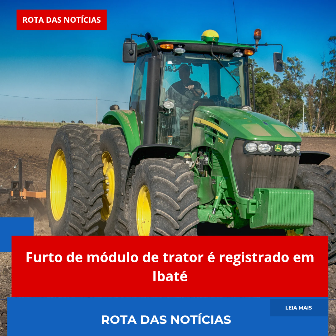 🚨 Furto de módulo de trator é registrado em Ibaté