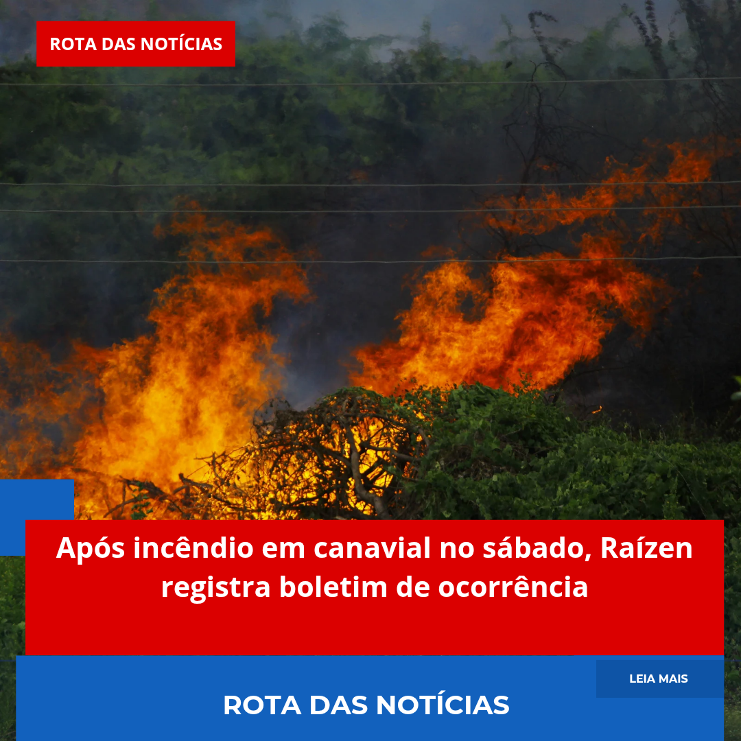 Após incêndio em canavial no sábado, Raízen registra boletim de ocorrência