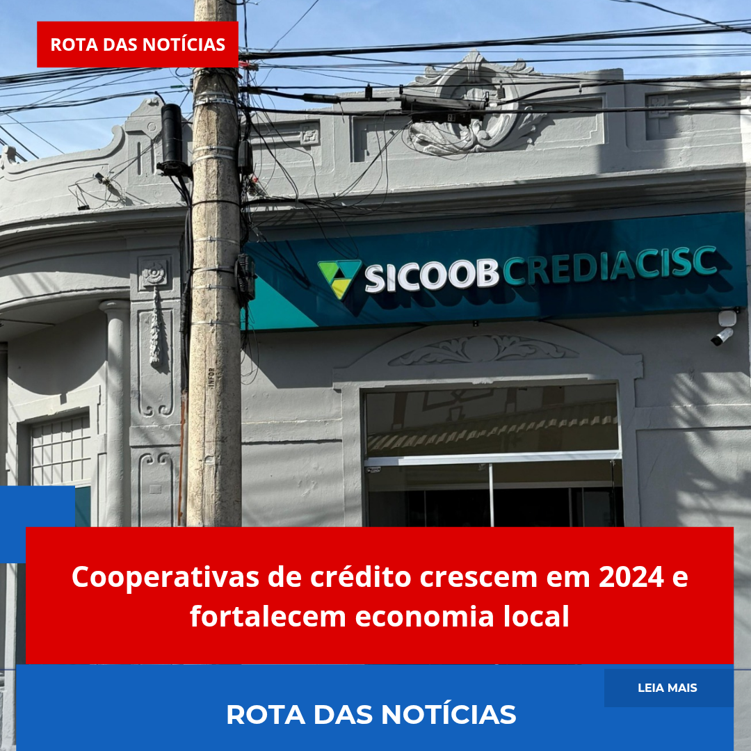 Cooperativas de crédito crescem em 2024 e fortalecem economia local