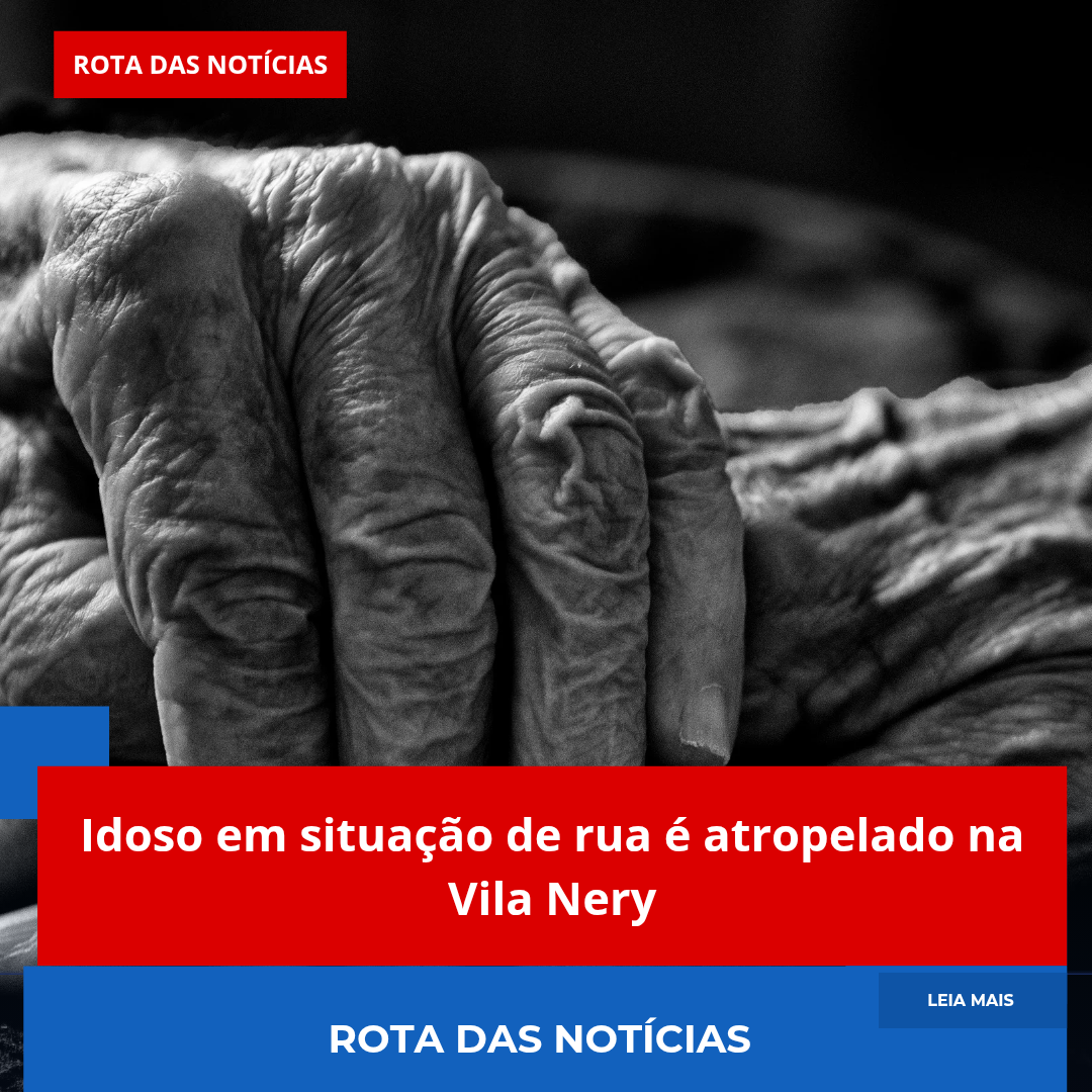 Idoso em situação de rua é atropelado na Vila Nery
