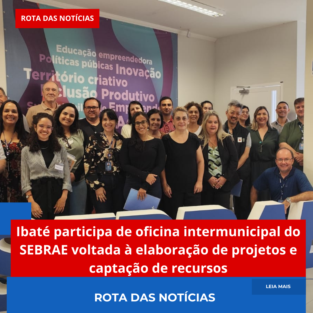 Ibaté participa de oficina intermunicipal do SEBRAE voltada à elaboração de projetos e captação de recursos