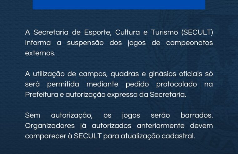 📌 A Secretaria Municipal de Esporte, Cultura e Turismo (SECULT) informa a suspensão temporária dos jogos de campeonatos externos no município.
