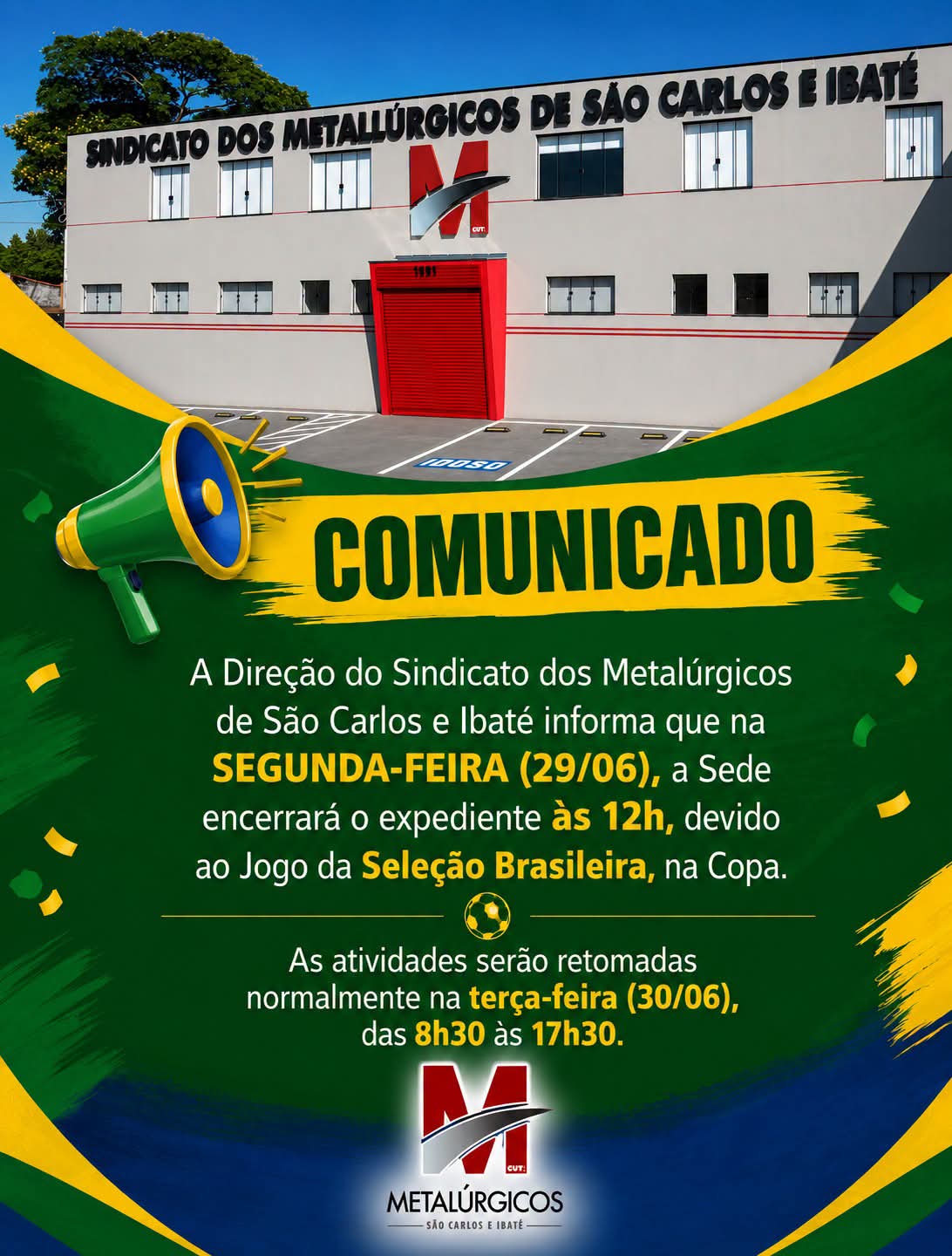 📌 O Sindicato dos Metalúrgicos de São Carlos e Ibaté informa aos associados e à população em geral que, excepcionalmente na próxima segunda-feira (29 de junho), o expediente em sua sede será encerrado às 12h, em razão do jogo da Seleção Brasileira na Copa do Mundo.