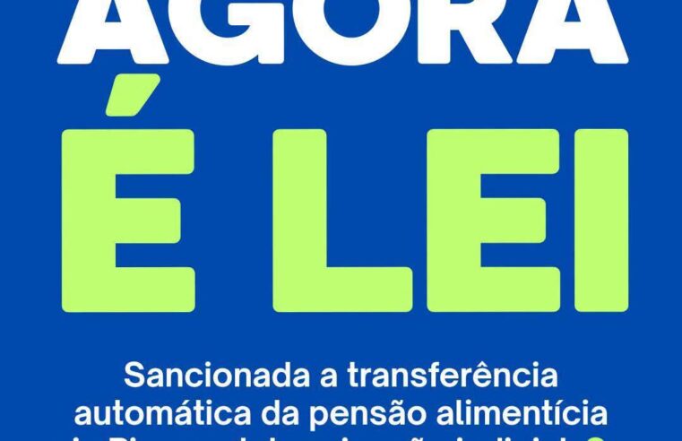 📌Lei do “Pix Pensão” é sancionada e permitirá transferência automática da pensão alimentícia