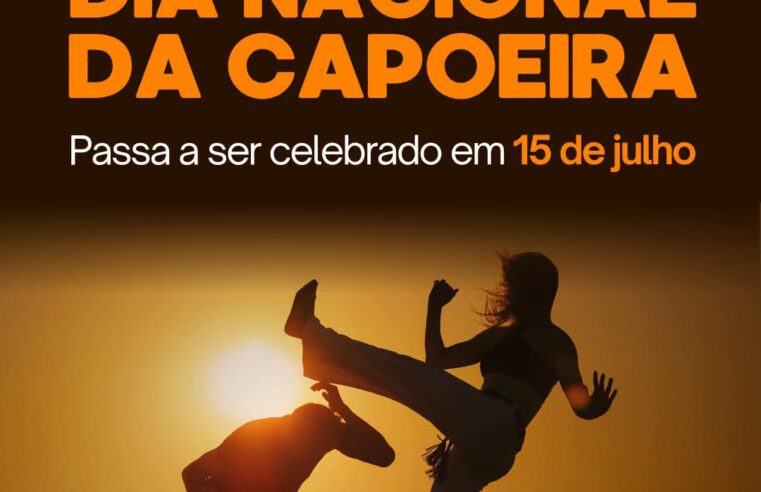 📌 Dia 15 de julho passa a ser oficialmente o Dia Nacional da Capoeira